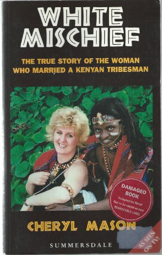 White Mischief: The True Story of the Woman Who Married a Kenyan Tribesman (9781873475294) by Mason, Cheryl
