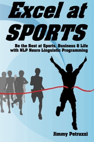 Stock image for Excel at Sports: Be the Best at Sports, Business & Life with NLP Neuro Linguistic Programming (Excel at NLP) for sale by SecondSale