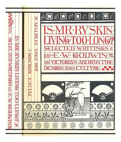 Beispielbild fr Is Mr Ruskin Living Too Long?: Selected Writings of E.W. Godwin on Victorian Architecture, Design and Culture zum Verkauf von WorldofBooks