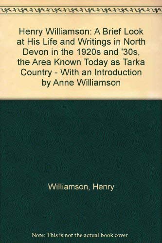 Beispielbild fr Henry Williamson: A Brief Look at His Life and Writings in North Devon in the 1920s and '30s, the Area Known Today as Tarka Country - With an Introduction by Anne Williamson zum Verkauf von WorldofBooks