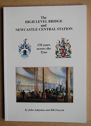 Stock image for The High Level Bridge and Newcastle Central Station: 150 Years Across the Tyne for sale by Nick Tozer Railway Books