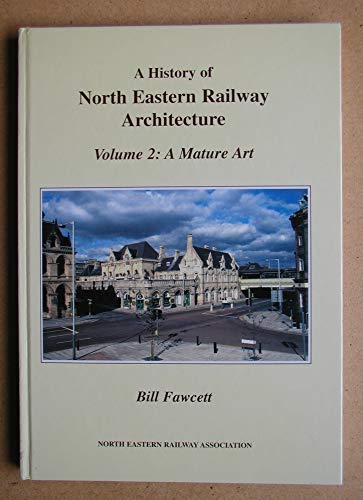 North Eastern Railway Architecture: A Mature Art v. 2 (9781873513484) by Fawcett, Bill
