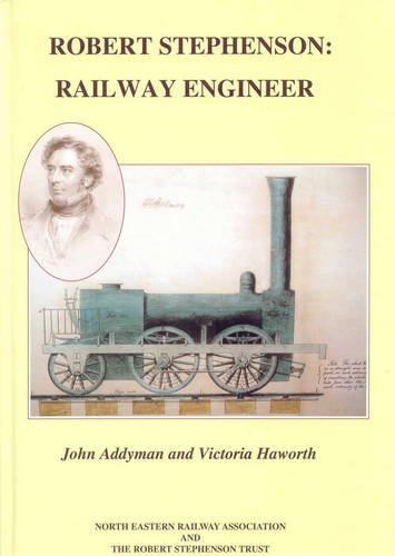 Robert Stephenson: Railway Engineer (9781873513606) by Addyman, John; Haworth, Victoria