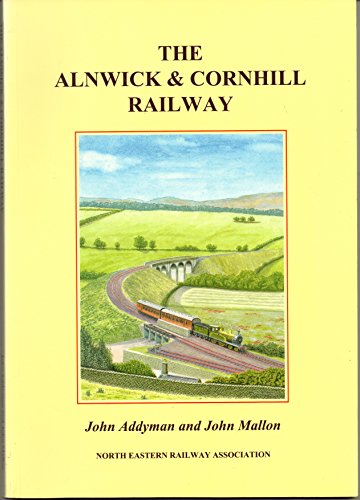 The Alnwick and Cornhill Railway (9781873513651) by John Addyman; John Mallon