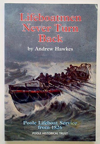 Beispielbild fr Lifeboatmen Never Turn Back: Poole Lifeboat Service from 1826 zum Verkauf von WorldofBooks