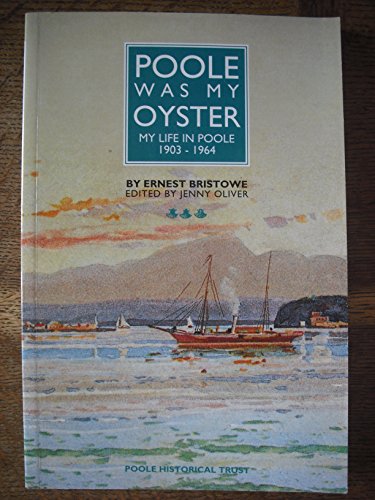 Stock image for Poole Was My Oyster: My Life in Poole 1903-1964 for sale by WorldofBooks