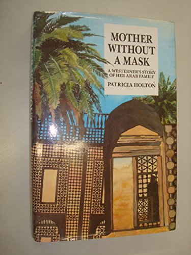 Stock image for Mother without a Mask: A Westerner's Story of Her Arab Family for sale by medimops