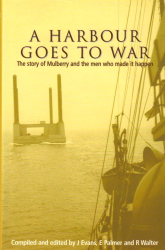 9781873547304: A Harbour Goes to War: The Story of Mulberry and the Men Who Made it Happen