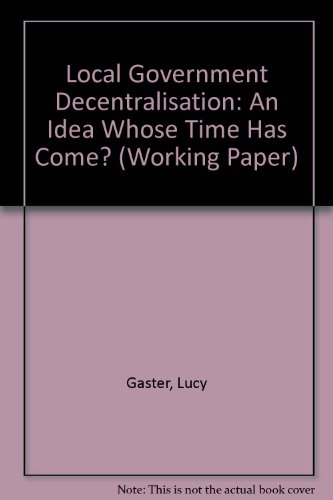 Local Government Decentralisation: An Idea Whose Time Has Come? (Working Paper) (9781873575833) by Gaster, Lucy; O'Toole, Mo