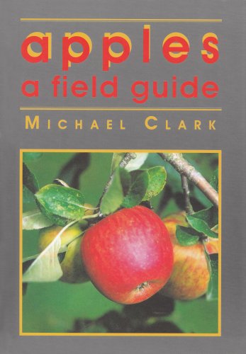 Apples: A Field Guide (9781873580578) by Michael Clark; Brogdale Trust