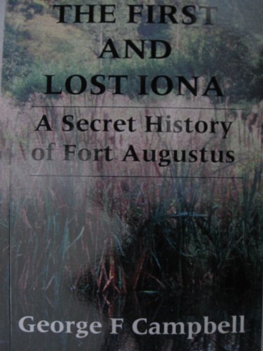 9781873586136: THE FIRST AND LOST IONA (A SECRET HISTORY OF FORT AUGUSTUS)