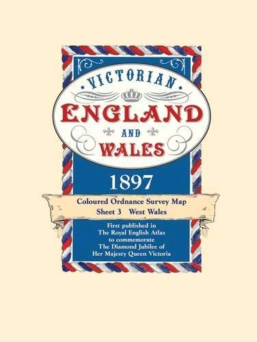 Stock image for Victorian England and Wales 1897 Coloured Ordnance Survey Map Sheet 3: West Wales (Published in the Royal English Atlas to commemorate The Diamond Jubilee of Her Majesty Queen Victoria) for sale by Kennys Bookstore