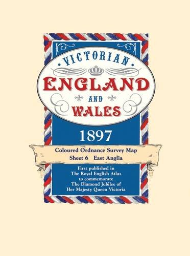 9781873590461: Victorian England and Wales 1897 Coloured Ordnance Survey Map Sheet 6: East Anglia (Published in The Royal English Atlas to commemorate The Diamond Jubilee of Her Majesty Queen Victoria)