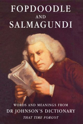 Stock image for Fopdoodle and Salmagundi: Words and Meanings from Dr Samuel Johnsons Dictionary That Time Forgot for sale by Brit Books