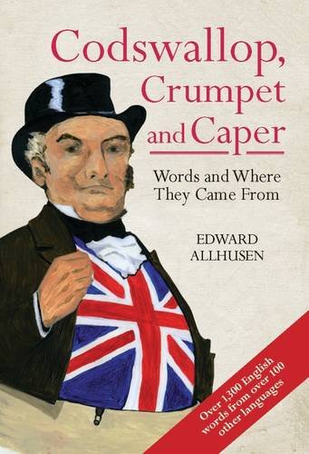 Beispielbild fr Codswallop, Crumpet and Caper: Words and Where They Came From zum Verkauf von WorldofBooks