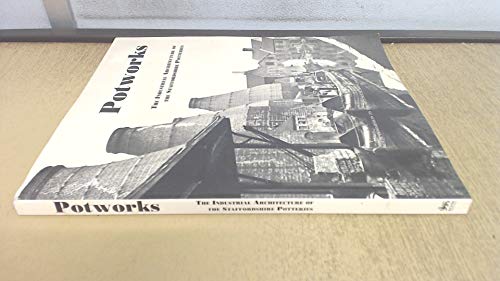 Stock image for Potworks The Industrial Architecture of the Staffordshire Potteries for sale by Lion Books PBFA