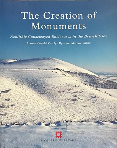 Stock image for The Creation of Monuments: Neolithic Causewayed Enclosures in the British Isles for sale by WorldofBooks