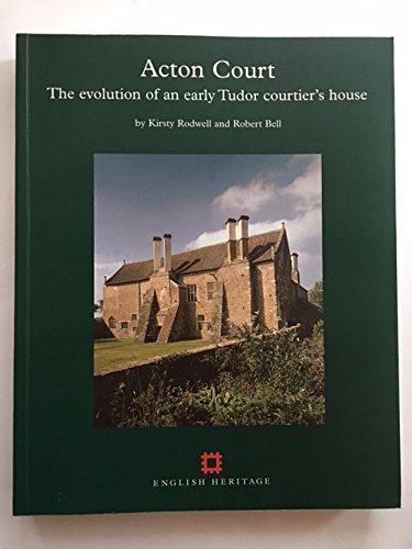 Acton Court: The evolution of an early Tudor courtier's house (9781873592632) by Rodwell, Kirsty; Bell, Robert
