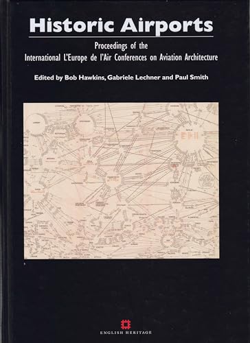 Historic airports. Proceedings of the international l'Europe de l'air Conferences on Aviation Architecture - Hawkins, B./Lechner, G./Smith, P.