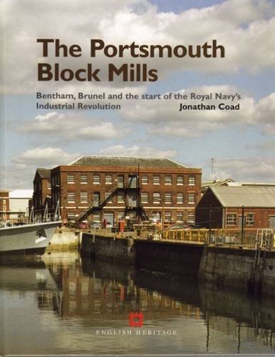 Beispielbild fr The Portsmouth Block Mills: Bentham, Brunel and the Start of the Royal Navy's Industrial Revolution zum Verkauf von WorldofBooks