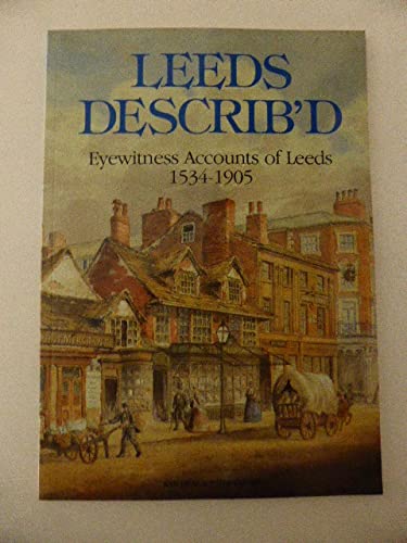 Imagen de archivo de Leeds Describ'd. Eyewitness Accounts of leeds 1534-1905 a la venta por WorldofBooks