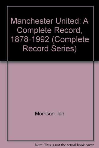 Beispielbild fr Manchester United: A Complete Record, 1878-1992 (Complete Record Series) zum Verkauf von WorldofBooks