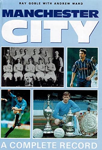 Stock image for Manchester City: A Complete Record, 1887-1993 (Complete Record Series) for sale by WorldofBooks