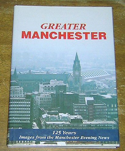 Imagen de archivo de Greater Manchester. 125 years. Images from the Manchester Evening News a la venta por WorldofBooks