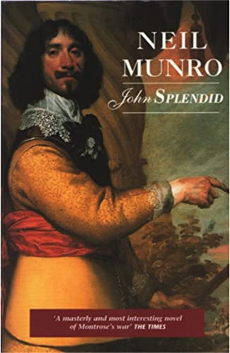 John Splendid : The Tale of a Poor Gentleman, and the Little Wars of Lorn - Munro, N. G.