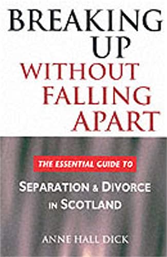 Beispielbild fr Breaking Up Without Falling Apart: The Essential Guide to Separation and Divorce in Scotland zum Verkauf von WorldofBooks