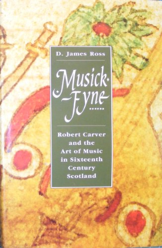 Musick Fyne: Robert Carver and the Art of Music in Sixteenth Century Scotland (SIGNED COPY)