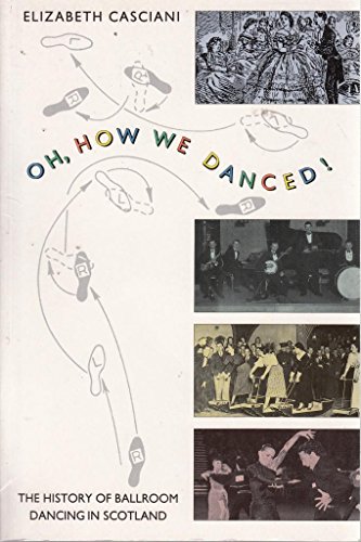 Beispielbild fr Oh, How We Danced!: History of Ballroom Dancing in Scotland zum Verkauf von WorldofBooks