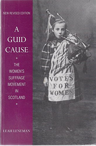 9781873644485: A Guid Cause: Women's Suffrage Movement in Scotland (Scottish Women's Studies Series)