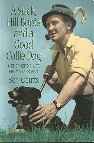Stock image for Stick, Hill Boots and a Good Collie Dog: A Shepherd's Life Fifty Years Ago for sale by WorldofBooks