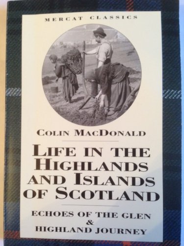 Stock image for Life in the Highlands and Islands of Scotland: Echoes of the Glen and Highland Journey (Mercat Classics S.) for sale by WorldofBooks