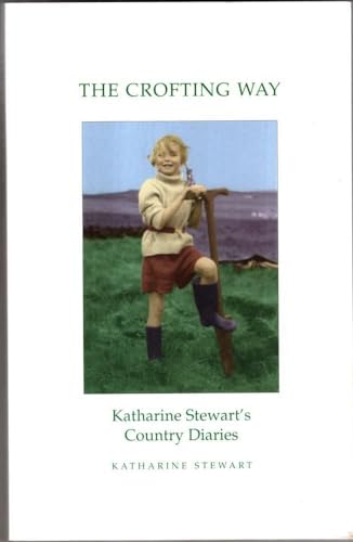 Beispielbild fr The Crofting Way: Katharine Stewart's Country Diaries zum Verkauf von ThriftBooks-Dallas