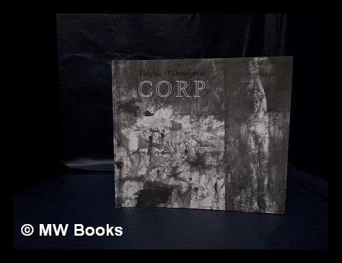 Stock image for Hughie O'Donoghue: CORP Paintings and Drawings of the Human Body 1984-1998 for sale by Tim's Used Books  Provincetown Mass.