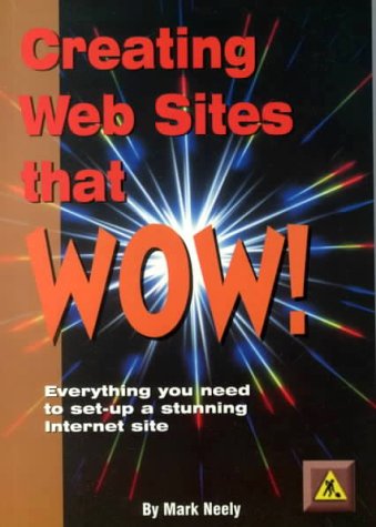 Creating Websites That Wow: Everything You Need to Set-Up a Stunning Internet Site (9781873668276) by Neely, Mark