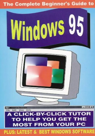 Stock image for The Complete Beginner's Guide to Windows '95 for sale by WorldofBooks