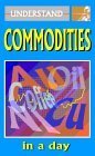 Imagen de archivo de Understand Commodities in a Day a la venta por Better World Books Ltd