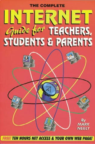 The Complete Internet Guide for Teachers, Students and Parents (9781873668535) by Mark Neely