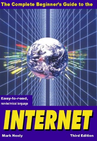 Beispielbild fr The Complete Beginner's Guide to the Internet (Complete Beginner's Guides) Neely, Mark zum Verkauf von Hay-on-Wye Booksellers