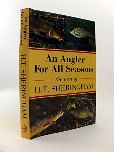 Imagen de archivo de AN ANGLER FOR ALL SEASONS: THE BEST OF H.T. SHERINGHAM. Chosen and introduced by Tom Fort. Wood engravings by Chris Wormell. a la venta por Coch-y-Bonddu Books Ltd