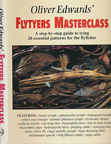 9781873674086: Oliver Edwards' Flytyers Masterclass: A Step by Step Guide to Tying 20 Essential Patterns for the Flyfisher