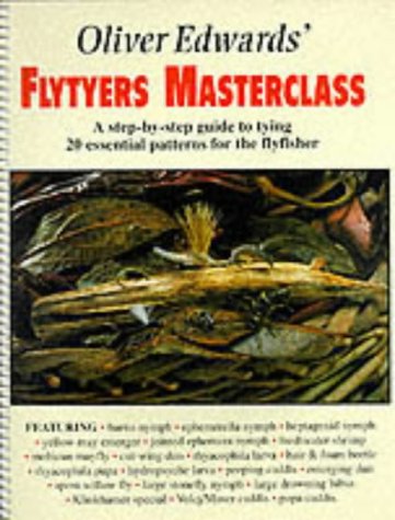 9781873674239: Oliver Edwards' Flytyers Masterclass: A Step by Step Guide to Tying 20 Essential Patterns for the Flyfisher