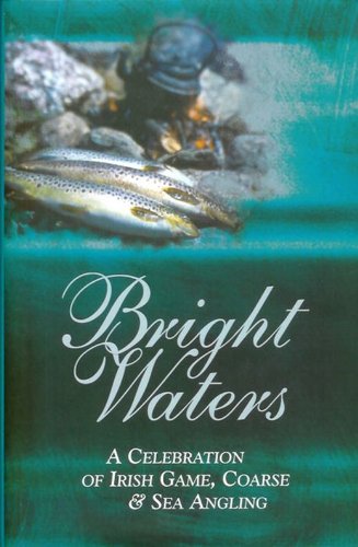 Imagen de archivo de Bright Waters : A Celebration of Irish Angling a la venta por CHARLES BOSSOM