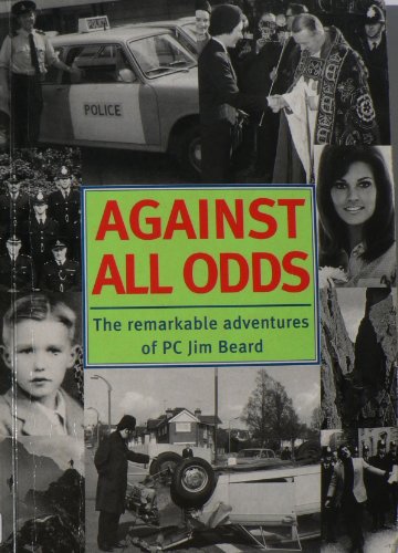 Against All Odds: The Remarkable Adventures of PC Jim Beard (9781873674505) by Beard, Jim