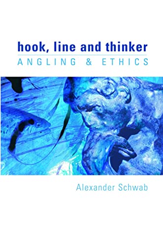 Imagen de archivo de HOOK, LINE AND THINKER: ANGLING & ETHICS. By Alexander Schwab. a la venta por Coch-y-Bonddu Books Ltd