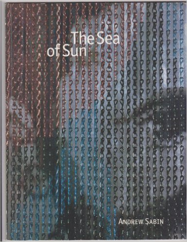 Stock image for Andrew Sabin the Sea of Sun for sale by Colin Martin Books
