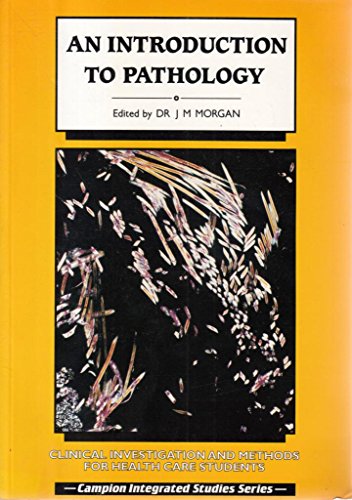 Introduction To Pathology: CLINICAL INVESTIGATION AND METHODS FOR HEALTH CARE STUDENTS (CAMPION INTEGRATED STUDIES SERIES) (9781873732083) by MORGAN